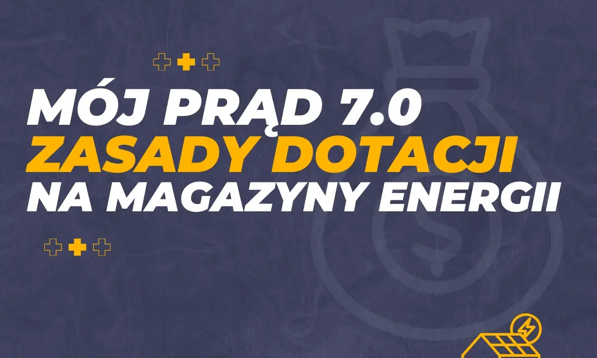 Mój prąd 7.0: zasady dotacji na magazyny energii. Dowiedz się, jak uzyskać wsparcie na magazyn energii.