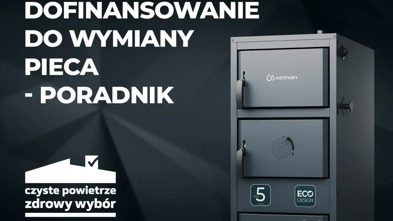 Dofinansowanie do wymiany pieca 5 klasy. Dowiedz się, do kiedy można skorzystać z dotacji na ekologiczne ogrzewanie.