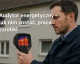 Mężczyzna z kamerą termowizyjną bada dom. Dowiedz się, jak zostać audytorem energetycznym, jakie są zarobki i możliwości pracy.