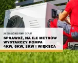 Instalator montuje pompę ciepła. Sprawdź, ile kw na dom wystarczy, by ogrzać 4kW, 6kW, 8kW i większe metraże.
