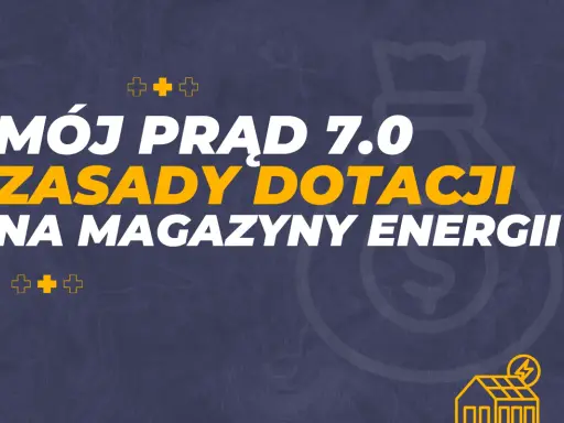 Mój prąd 7.0: zasady dotacji na magazyny energii. Dowiedz się, jak uzyskać wsparcie na magazyn energii.