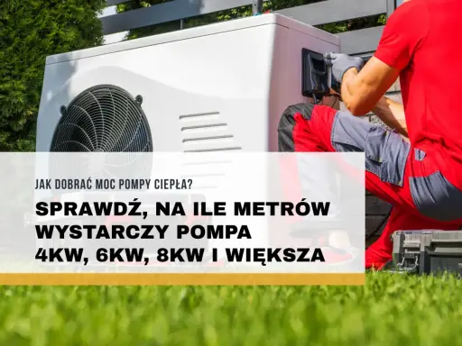 Instalator montuje pompę ciepła. Sprawdź, ile kw na dom wystarczy, by ogrzać 4kW, 6kW, 8kW i większe metraże.