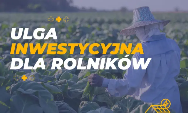 Ulga inwestycyjna w podatku rolnym dla rolników. Fotowoltaika na farmie.