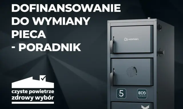 Dofinansowanie do wymiany pieca 5 klasy. Dowiedz się, do kiedy można skorzystać z dotacji na ekologiczne ogrzewanie.