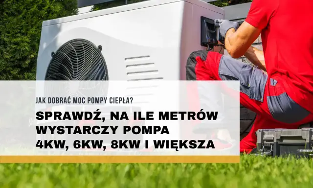 Instalator montuje pompę ciepła. Sprawdź, ile kw na dom wystarczy, by ogrzać 4kW, 6kW, 8kW i większe metraże.